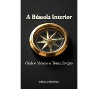 A Bússola Interior: Onde o Silêncio se Torna Direção