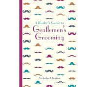 A Butler's Guide to Gentlemen's Grooming (Butler's Guides)