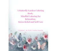 A Butterfly Garden: Mindful Coloring for Relaxation, Stress Relief and Self-Care