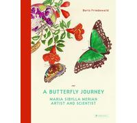 A Butterfly Journey: Maria Sibylla Merian. Artist and Scientist: The Life and Art of Maria Sibylla Meria