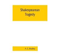 A C Bradley Shakespearean tragedy; lectures on Hamlet, Othello, King (Tascabile)
