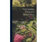 A C Curtis The Small Garden Beautiful (Copertina rigida)