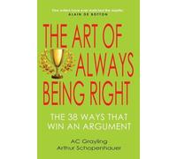 A C Grayling Arthur Schopenhauer The Art of Always Being Right (Tascabile)