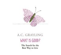 A.C. Grayling What is Good? (Tascabile)