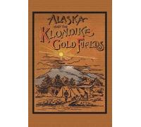 A C Harris Alaska and the Klondike Gold Field (Tascabile)
