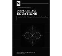 A C O M P R E H E N S I V E T R E A T I S E O N DIFFERENTIAL EQUATIONS: From the First Rate of Change to the Frontier of the Classical Theory