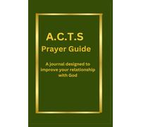 A.C.T.S Prayer Guide: Prayer Journal for recording gratitude, praise, and prayers for daily devotion