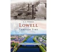 A. C. Theokas Lowell Through Time (Tascabile) America Through Time