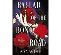 A.C. Wise Ballad of the Bone Road (Tascabile)