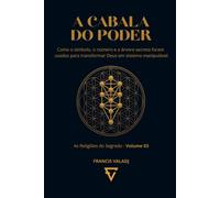 A CABALA DO PODER: Como o símbolo, o número e a árvore secreta foram usados para transformar Deus em sistema manipulável