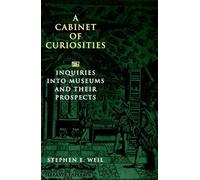 A Cabinet of Curiosities: Inquiries into Museums and Their Prospects