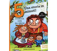 A caccia con gli orchi. Una storia in 5 minuti! Ediz. a colori