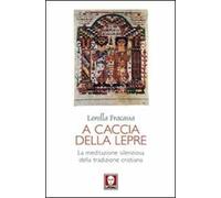 A caccia della lepre. La meditazione silenziosa della tradizione cristiana
