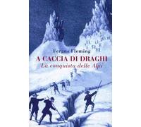 A caccia di draghi. La conquista delle Alpi