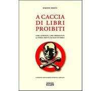 A caccia di libri proibiti. Libri censurati, libri perseguitati. La storia...