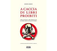 A caccia di libri proibiti. Libri censurati, libri perseguitati. La storia...