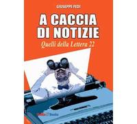 A caccia di notizie. I cronisti della Lettera 22