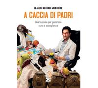 A CACCIA DI PADRI. UNA BUSSOLA PER GENERARE CURA E ACCOGLIENZA - 2025 - Ultra