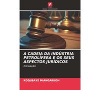 A CADEIA DA INDÚSTRIA PETROLÍFERA E OS SEUS ASPECTOS JURÍDICOS: (Introdução)