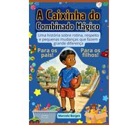 A Caixinha do combinado mágico: Uma história sobre obediência, rotina, respeito e pequenas mudanças que fazem grande diferença