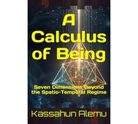 A Calculus of Being: Seven Dimensions Beyond the Spatio-Temporal Regime