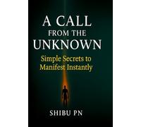 A Call From The Unknown: Simple Secrets to Manifest Instantly