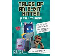 Tales of an 8-Bit Kitten: A Call to Arms: an Unofficial Minecraft Adventure: Volume 2