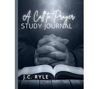 A Call to Prayer by J.C. Ryle: Study Journal Edition | 8.5" x 11" with Lined Notebook Paper for Journaling, Note Taking, and Deep Study | Inspiring ... Bible Study, Reflection, and Spiritual Growth