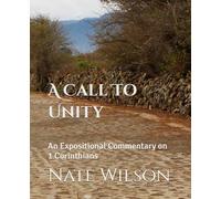 A Call To Unity: An Expositional Commentary on 1 Corinthians