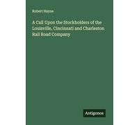 A Call Upon the Stockholders of the Louisville, Cincinnati and Charleston Rail Road Company
