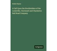 A Call Upon the Stockholders of the Louisville, Cincinnati and Charleston Rail Road Company