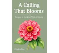 A Calling That Blooms: Purpose in the Quiet Work of Staying