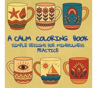 A Calm Coloring Book: Simple Designs For Mindfulness Practice