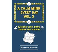A Calm Mind Every Day: Vol. 3, Evening Wind-Down Sudoku for Seniors: 100 Gentle Bedtime Puzzles with Gratitude Affirmations - A Warm Evening Ritual for Adults & Seniors | Solution