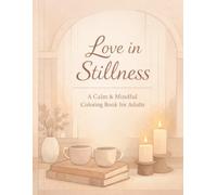 A Calm & Mindful Coloring Book for Adults: Quiet moments, gentle interiors, and symbolic love designed to calm your mind and slow your breath