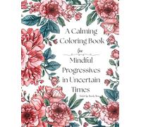 A Calming Coloring Book for Mindful Progressives in Uncertain Times