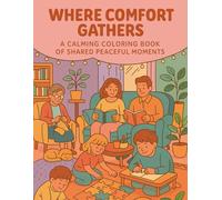 A Calming Coloring Book of Shared Peaceful Moments: Cozy Coloring Pages of Togetherness, Comfort, and Mindful Relaxation