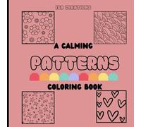 A Calming Patterns Book: Easy and Large Print Designs for Kids and Adults! Calming for All Ages!