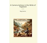 A Camera Actress in the Wilds of Togoland (Classic Books)