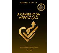 A Caminho da Aprovação - Superando Limites com Jesus: Como unir fé, disciplina e propósito para vencer provas, desafios e os limites da alma