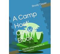 A Camp Host' Cookin' Book: Memoirs of Camping, Life, & "The Industry"