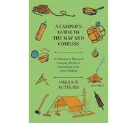 A Camper's Guide to the Map and Compass - A Collection of Historical (Tascabile)