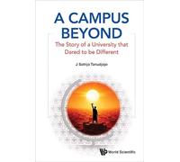 A Campus Beyond: The Story Of A University That Dared To Be Different
