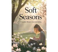 A Canadian Woman’s Journal to Healing: A Guided Seasonal Journey of Self-Care, Reflection & Renewal