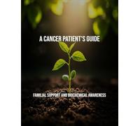 A Cancer Patient'S Guide: Familial Support And Biochemical Awareness
