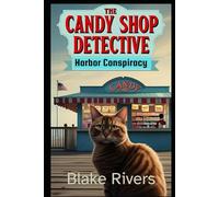 A Candy Shop Detective: Harbor Conspiracy: A Cozy Culinary Mystery Series (Book 2)
