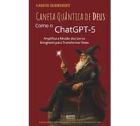 A Caneta Quântica de Deus: Como o ChatGPT-5 Amplifica a Missão dos Livros Bringhenti para Transformar Vidas: Livro 191 de 10.000