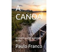 A CANOA: Você sofre quando as pessoas se vão?