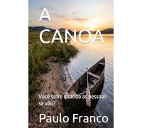 A CANOA: Você sofre quando as pessoas se vão?