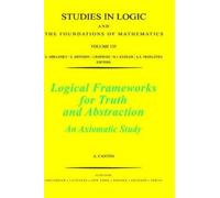 A. Cantini Logical Frameworks for Truth and Abstraction (Copertina rigida)